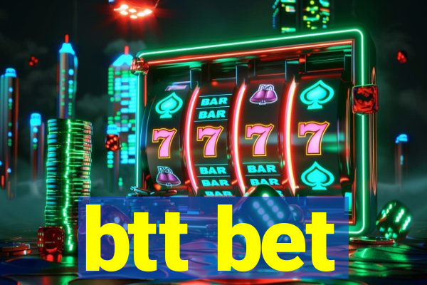 btt bet